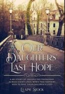 Our Daughters' Last Hope di Stock Elaine Stock edito da Amsterdam Publishers