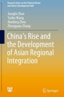 China's Rise and the Development of Asian Regional Integration di Jianglin Zhao, Yuzhu Wang, Xiaobing Zhou edito da SPRINGER NATURE