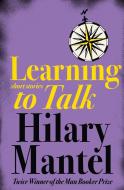 Learning to Talk di Hilary Mantel edito da HarperCollins Publishers