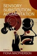 Sensory Substitution and Augmentation di Fiona Macpherson edito da OXFORD UNIV PR