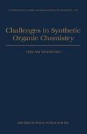 Challenges In Synthetic Organic Chemistry di Teruaki Mukaiyama edito da Oxford University Press