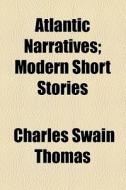 Atlantic Narratives di Charles Swain Thomas edito da General Books Llc