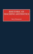 Rhetoric of Machine Aesthetics di Barry Brummett edito da Praeger Publishers