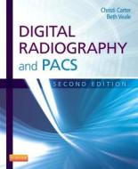 Digital Radiography And Pacs di Christi Carter, Beth Veale edito da Elsevier - Health Sciences Division