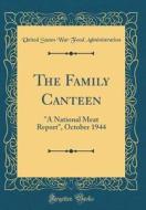 The Family Canteen: A National Meat Report, October 1944 (Classic Reprint) di United States War Food Administration edito da Forgotten Books