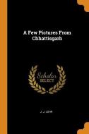 A Few Pictures From Chhattisgarh di J J Lohr edito da Franklin Classics Trade Press