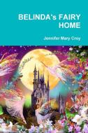 Belinda's Fairy Home di Jennifer Mary Croy edito da Lulu.com