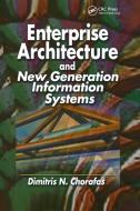 Enterprise Architecture and New Generation Information Systems di Dimitris N. Chorafas edito da Taylor & Francis Ltd