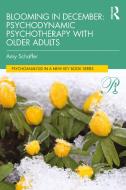 Blooming In December: Psychodynamic Psychotherapy For Older Adults di Amy Schaffer edito da Taylor & Francis Ltd