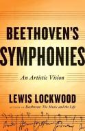 Beethoven`s Symphonies - An Artistic Vision di Lewis Lockwood edito da W. W. Norton & Company