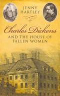 Charles Dickens and the House of Fallen Women di Jenny Hartley edito da Methuen Publishing Ltd