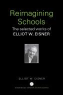 Reimagining Schools di Elliot W. (Stanford University Eisner edito da Taylor & Francis Ltd