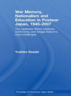 War Memory, Nationalism and Education in Postwar Japan di Yoshiko Nozaki edito da Taylor & Francis Ltd