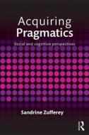 Acquiring Pragmatics di Sandrine Zufferey edito da Taylor & Francis Ltd