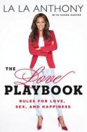 The Love Playbook: Rules for Love, Sex, and Happiness di La La Anthony, Karen Hunter edito da PENGUIN GROUP