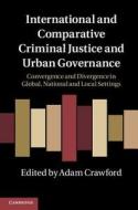 International and Comparative Criminal Justice and Urban Governance di Adam Crawford edito da Cambridge University Press