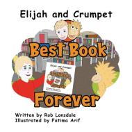 Elijah and Crumpet Best Book Forever di Rob Lonsdale, Fatima Arif edito da LIGHTNING SOURCE INC