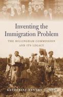 Inventing the Immigration Problem di Katherine Benton-Cohen edito da Harvard University Press