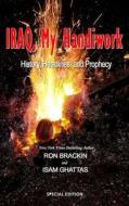 Iraq, My Handiwork: History, Headlines, and Prophecy di Ron Brackin edito da Weller & Bunsby