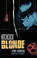 Hitchcock Blonde di Terry Johnson edito da BLOOMSBURY 3PL