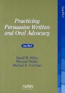 Practicing Persuasive Written and Oral Advocacy: Case File II di David W. Miller, Michael Vitiello, Michael R. Fontham edito da ASPEN PUBL