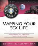 Mapping Your Sex Life: Understanding Your Approach to Passion, Trust & Intimacy [With Calculates & Interprets Your Needs & Desires] di Stephanie Jean Clement, Stephanie Ph D., Cosmic Patterns edito da Llewellyn Publications