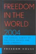 Freedom in the World 2004: The Annual Survey of Political Rights and Civil Liberties di Freedom House edito da ROWMAN & LITTLEFIELD