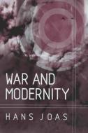 War and Modernity di Hans Joas edito da Polity Press