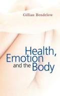 Health, Emotion and The Body di Gillian Bendelow edito da Polity Press