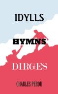 Idylls Hymns Dirges di Charles Perdu edito da AUTHORHOUSE