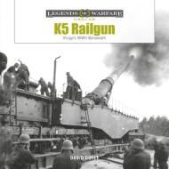 K5 Rail Gun: Krupp's WWII Behemoth di David Doyle edito da SCHIFFER MILITARY
