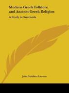 Modern Greek Folklore and Ancient Greek Religion: A Study in Survivals di John Cuthbert Lawson edito da Kessinger Publishing