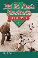 Freese, M:  The St. Louis Cardinals in the 1940s di Mel R. Freese edito da McFarland