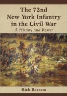 The 72nd New York Infantry in the Civil War di Rick Barram edito da McFarland