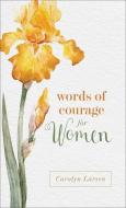 Words of Courage for Women di Carolyn Larsen edito da FLEMING H REVELL CO