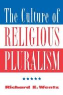 The Culture Of Religious Pluralism di Richard E. Wentz edito da Taylor & Francis Inc
