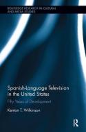 Spanish-Language Television in the United States di Kenton T. (Texas Tech University Wilkinson edito da Taylor & Francis Inc