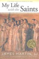 My Life with the Saints di James Martin edito da Loyola Press