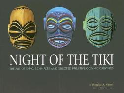Night of the Tiki: The Art of Shag, Schmaltz and Selected Primitive Oceanic Carvings edito da Last Gasp