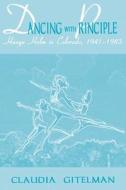 Dancing with Principle: Hanya Holm in Colorado, 1941-1983 di Claudia Gitelman edito da University Press of Colorado