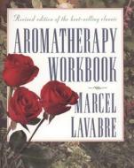 Aromatherapy Workbook di Marcel Lavabre edito da HEALING ARTS