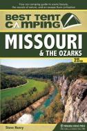 Best Tent Camping: Missouri and the Ozarks: Your Car-Camping Guide to Scenic Beauty, the Sounds of Nature, and an Escape di Steve Henry edito da MENASHA RIDGE PR
