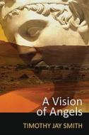 A Vision of Angels di Timothy J. Smith edito da Owl Canyon Press