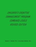 Children's Cognitive Enhancement Program: Combined Levels Revised Edition di Kenneth J. Kohutek Ph. D., Ann Marie Kohutek Ed S. edito da Kenneth Kohutek