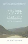 Influence, Impact & Eternity di Neil Anderson edito da RevMedia