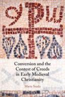 Conversion And The Contest Of Creeds In Early Medieval Christianity di Marta Szada edito da Cambridge University Press