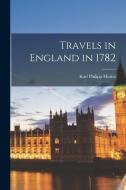 Travels in England in 1782 di Karl Philipp Moritz edito da LEGARE STREET PR