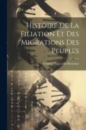 Histoire De La Filiation Et Des Migrations Des Peuples di Frédéric Pascal De Brotonne edito da LEGARE STREET PR