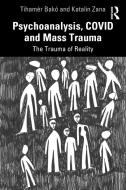 Psychoanalysis, COVID And Mass Trauma di Tihamer Bako, Katalin Zana edito da Taylor & Francis Ltd