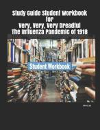 Study Guide Student Workbook for Very, Very, Very Dreadful the Influenza Pandemic of 1918 di David Lee edito da INDEPENDENTLY PUBLISHED